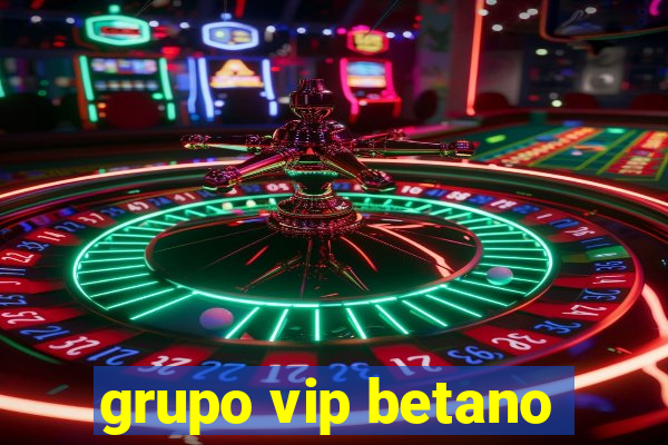 grupo vip betano